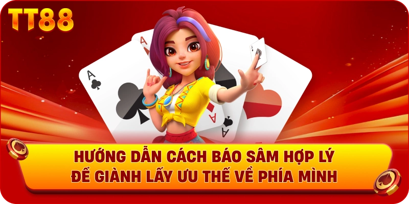 Hướng dẫn cách báo Sâm hợp lý để giành lấy ưu thế về phía mình
