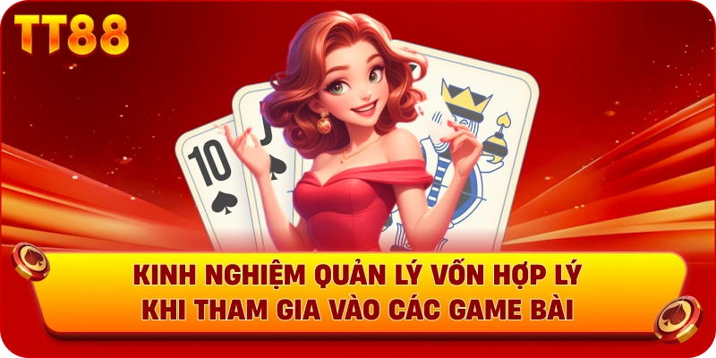 Kinh nghiệm quản lý vốn hợp lý khi tham gia vào các game bài