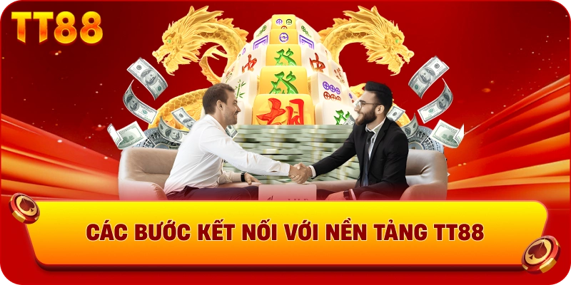 Các bước kết nối với nền tảng TT88