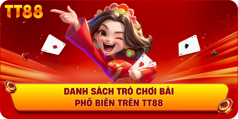 Danh sách trò chơi bài phổ biến trên TT88
