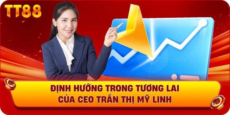 Định hướng trong tương lai của CEO Trần Thị Mỹ Linh