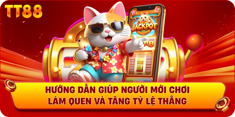 Hướng dẫn giúp người mới chơi làm quen và tăng tỷ lệ thắng