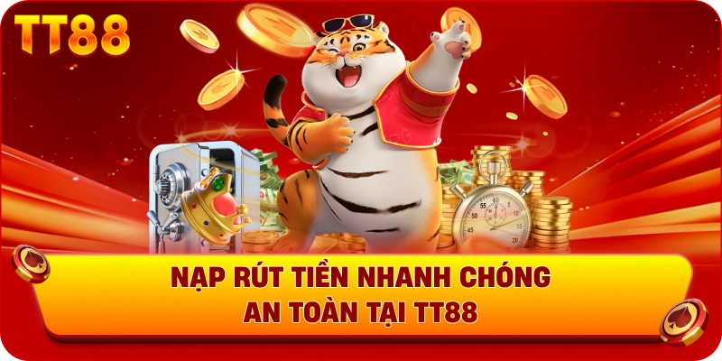 Nạp rút tiền nhanh chóng an toàn tại TT88