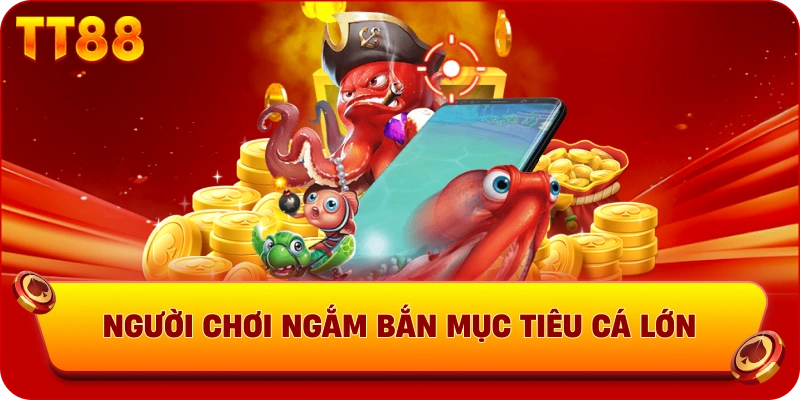 Người chơi ngắm bắn mục tiêu cá lớn