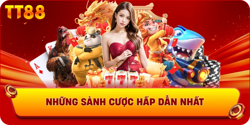 Những sảnh cược hấp dẫn nhất